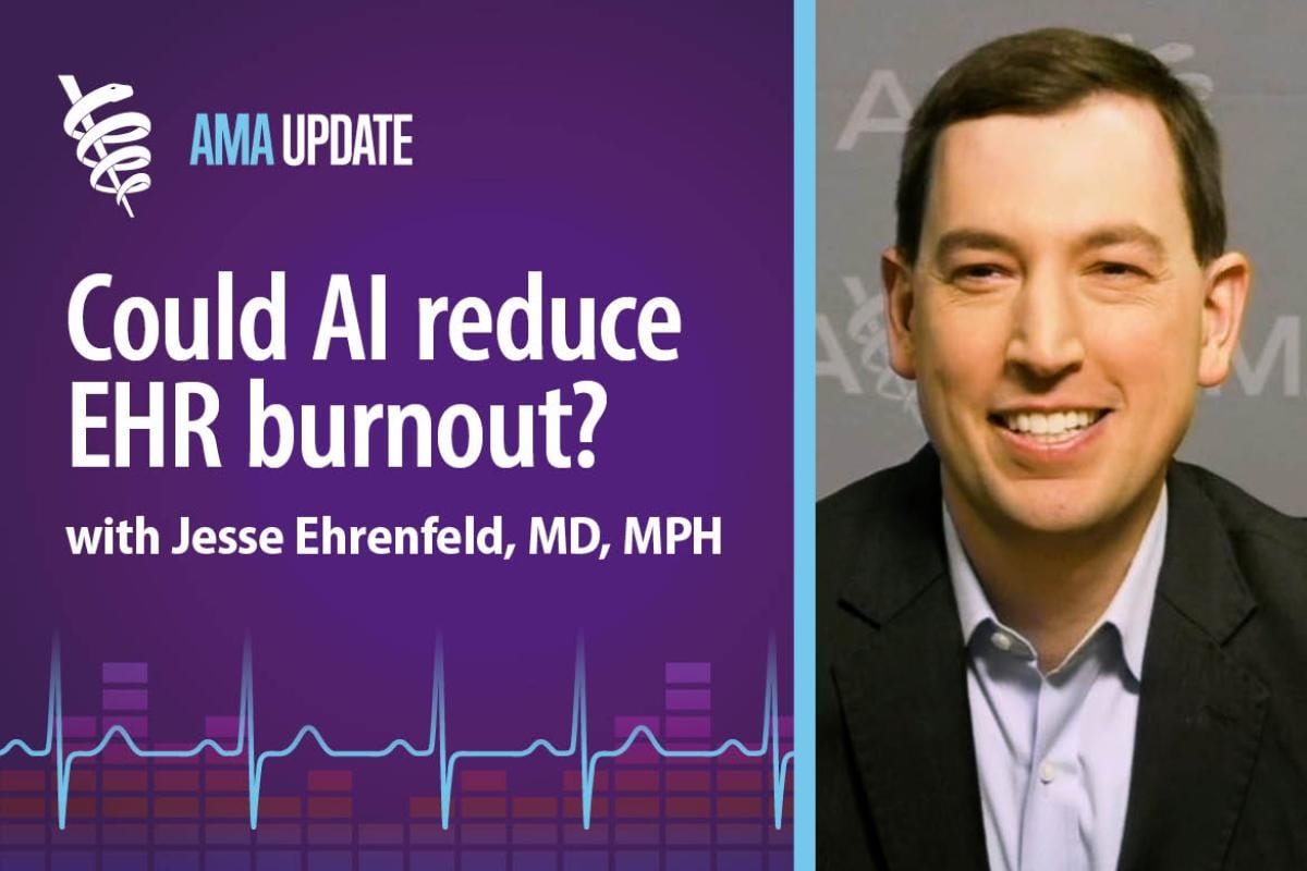 AMA Update for May 13, 2024: Physician burnout solutions: Using AI to improve electronic health records and EHR workflows