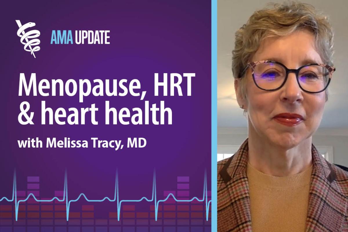 AMA Update for March 7, 2025: Menopause and cardiovascular disease and using HRT to treat menopause symptoms (index only)
